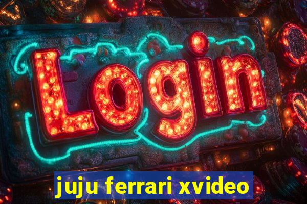 juju ferrari xvideo